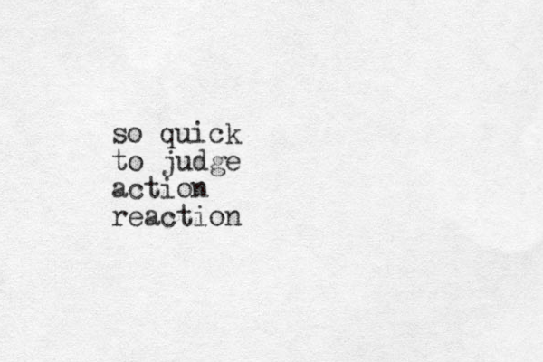 so quick to judge action reaction