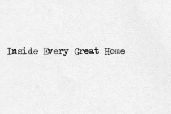 Inside Every Great Home
