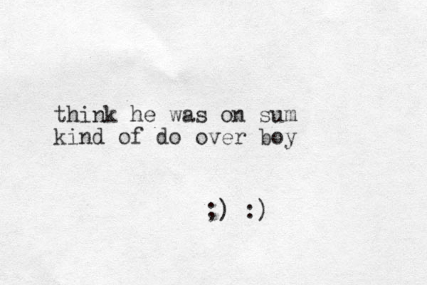 think he was on sum kind of do over boy ;) :)