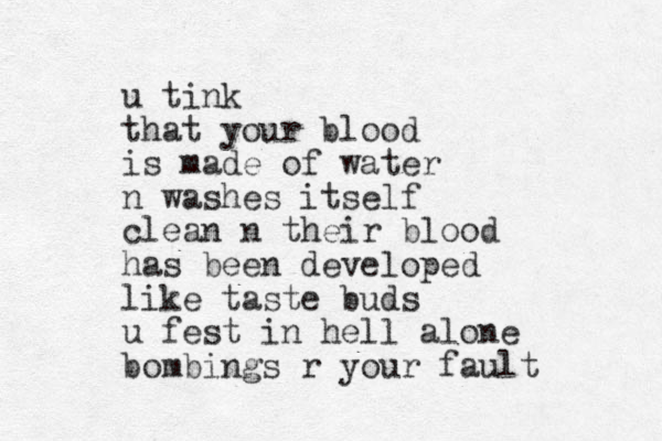 u tink that your blood is made of water n washes itself clean n their blood has been developed like taste buds u fest in hell alone bombings r your fault