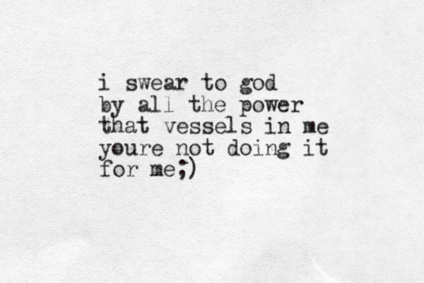 i swear to god by all the power that vessels in me youre not doing it for me;)
