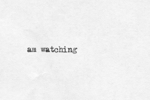 am watching