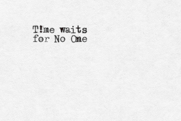 T!me waits for No One