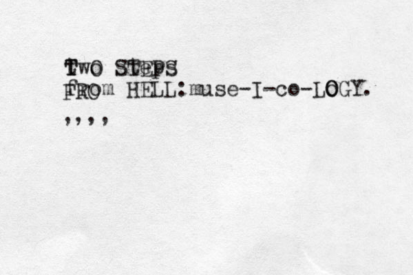 two steps from HELL:muse-I-co-Lo O OGY. ,,,, T T STEPS O FRO 