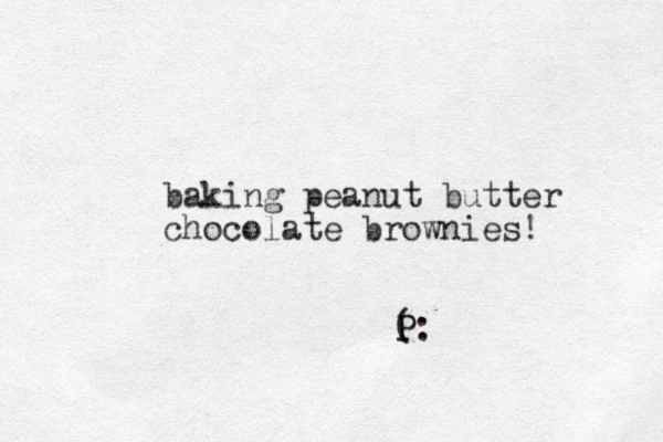 baking peanut butter chocolate brownies! P ( P: 