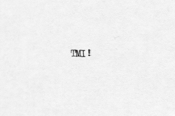 TMI!