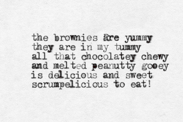 the brownies R are yummy they are in my tummy all that chocolatey chewy and melted peanutty gooey is delicious and sweet scrumpelicious to eat! 