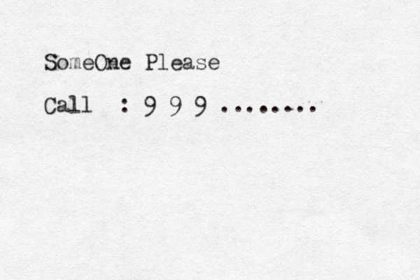 SomeOne Please Call : 9 9 9 ........