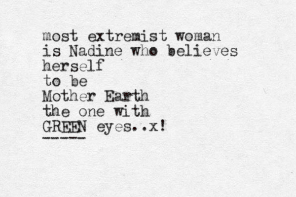most extremist woman is Nadine who believes herself to be Mother Earth the one with GREEN eyes..x! -----