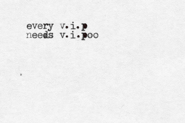 every v.i.p needs v.i.poo