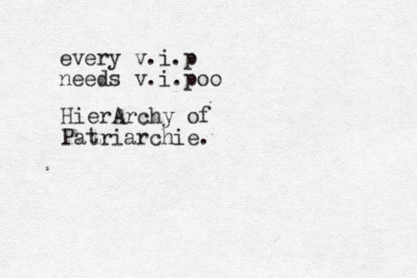 every v.i.p needs v.i.poo HierArchy of Patriarchie.