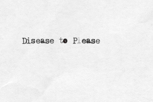 Disease to Please