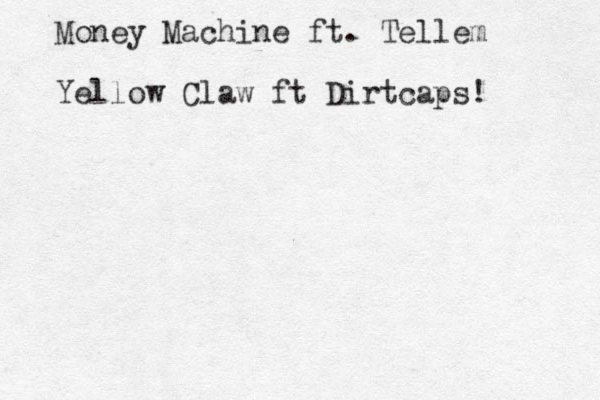 Money Machine ft. Tellem Yellow Claw ft Dirtcaps!