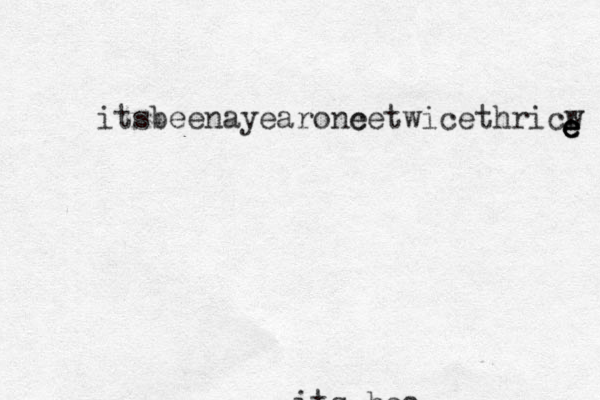 its bee itsbeenayearone cetwicethricw e e e e 