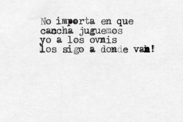 No importa en que cac ncha juguemos yo a los ovnis los sigo a donde vab n n n!