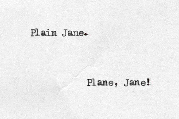Plain Jane. Plane, Jane! 