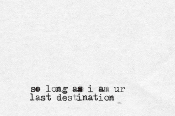 so long as i am ur last destination