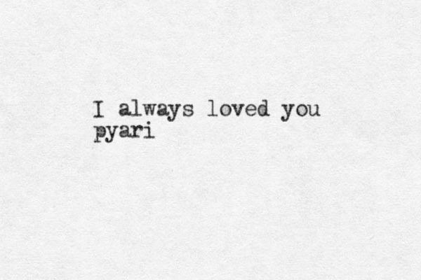 I always loved you pyari