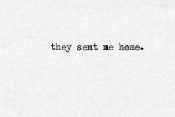 they sent me home. 