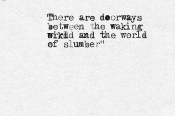 There are doorways between the waking orkd wirld and the world of slumber" 