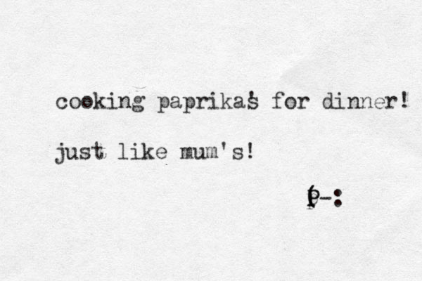 cooking paprikas ' for dinner! just like mum's! P ( (-: p P 
