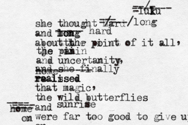 she thought hard and mon lo long aboutth thr the pi oint of it all home tje he pin aiin and uncertanity ---------- home and she finally ralis ealised realised that magic the wild butterflies and were far too good to give upon on ---- ---- ---- , , , on sunrise -luku k l l ------- --/- --- -/---/ long ----- hard 