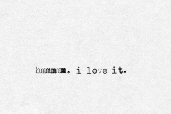 hmmmmm. i love it. 