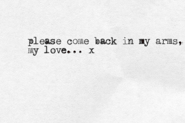please come back in my arms, my love... x
