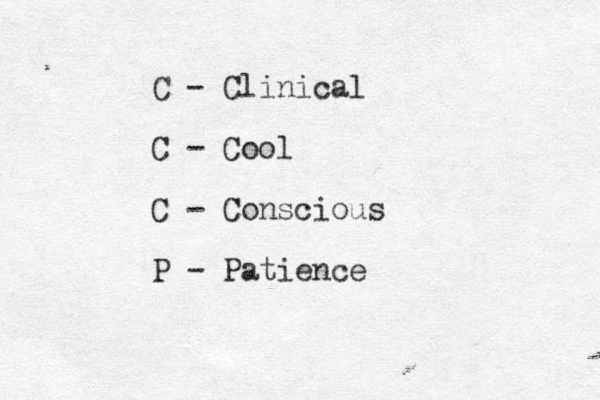 C - Clinical C - Cool C - Conscious P - Patience 