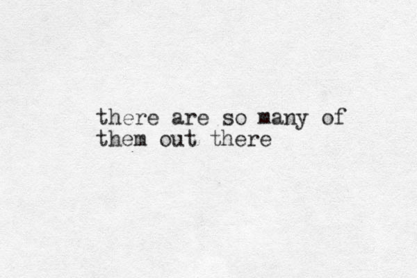 there are so many of them out there 