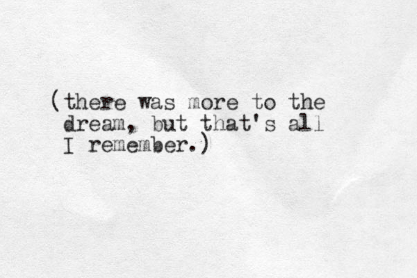 (there was more to the dream , but that's all I remember.)