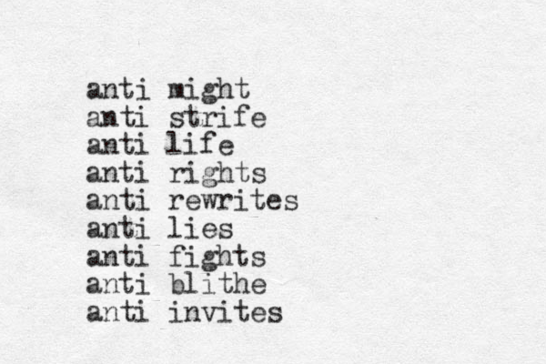anti might anti strife anti life anti rights anti rewrites anti lies anti fights anti blithe anti invites