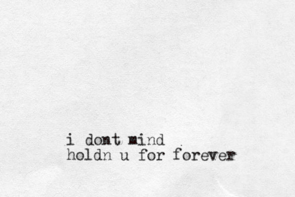 i dont mind holdn u for forever