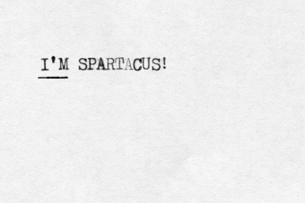 I'M SPARTACUS! ___ 