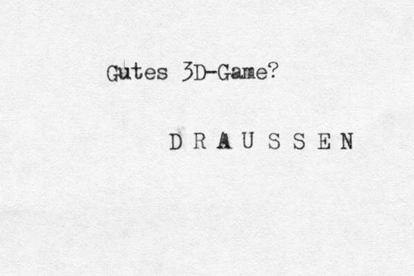 Gutes 3D-Game? D R A U S S E N 