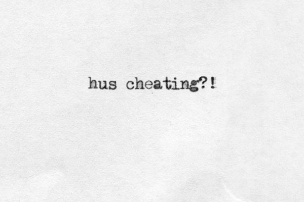 hus cheating?!
