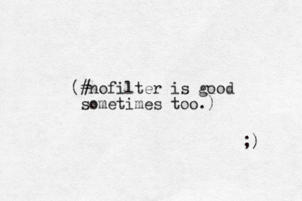 (#nofilter is good sometimes too.) ;) 