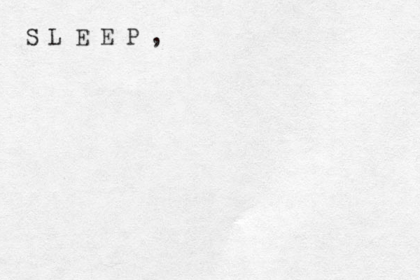 S L E E P ,