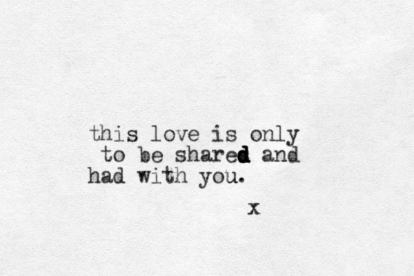 this love is only to be shares d d d d d and had with you u. x