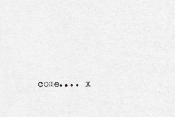 come.... x