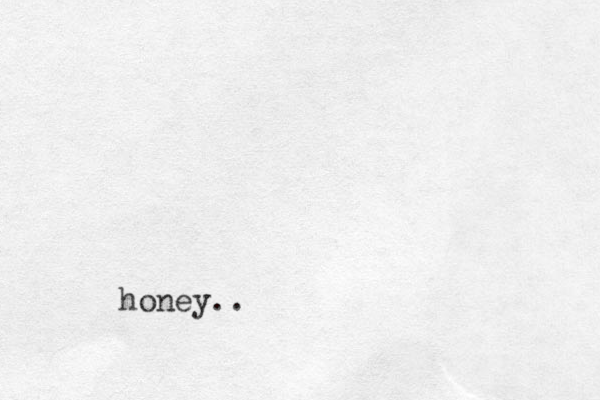 honey.. 
