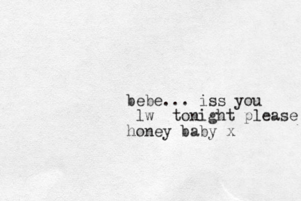 bebe... iss you lw tonight please honey baby x