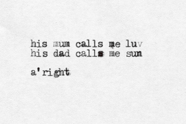 his mum calls me luv his dad calls me sun a'right