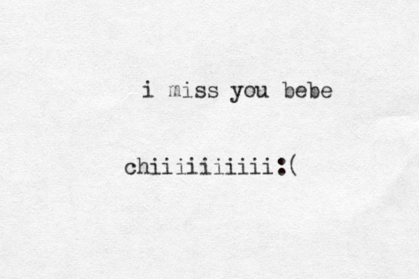 i miss you bebe chiiiiiiiiii:(
