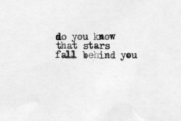so you d d d d know that stars fall behind you
