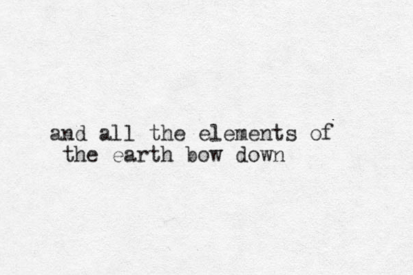 and a ll the element s of the earth bow down