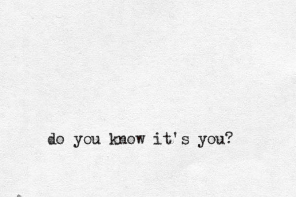do you know it's you? 
