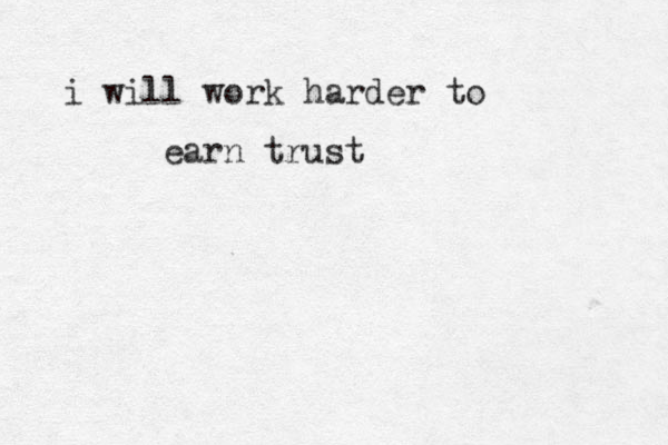 i will work harder to earn trust