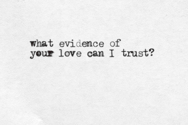 what evidence of your love can I trust? 