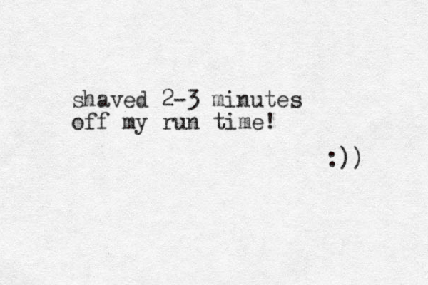 shaved 2-3 minutes off my run time! :)) 